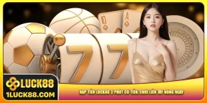 nap-tien-luck88-3-phut-co-tien-choi-lien-tay-nong-ngay